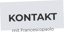 KONTAKT mit Francescopaolo